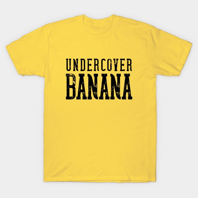 Undercover Banana Yellow Vibes T-Shirt by hudoshians and rixxi